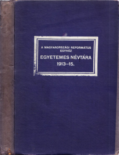 A magyarorszgi reformtus egyhz egyetemes nvtra az 1913-15. vekre.