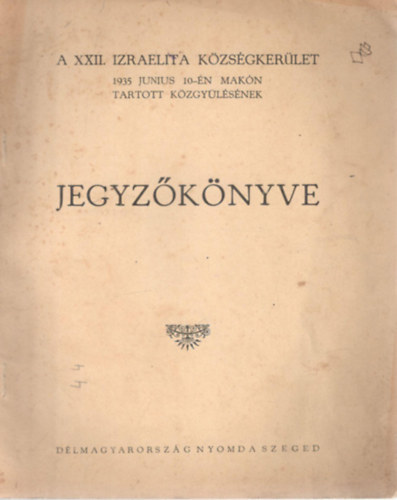 A XXII. Izraelita Községkerület 1935 junius 10-én Makón tartott Közgyülésének Jegyzőkönyve