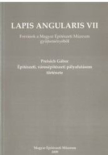 Lapis Angularis VII. (Forrsok a Magyar ptszeti Mz. gyjtemnybl)