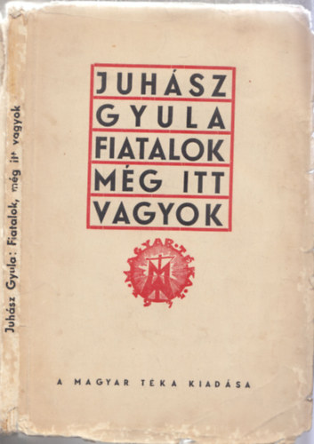 Juhsz Gyula - Fiatalok, mg itt vagyok! (I. kiads, szmozott)