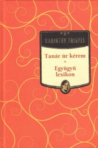 Karinthy Frigyes - Tanr r krem - Egygy lexikon (Karinthy Frigyes mvei 3.)