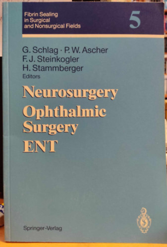Peter W. Ascher, Franz J. Steinkogler, Heinz Stammberger G�nther Schlag - Neurosurgery Ophthalmic Surgery ENT - Fibrin Sealing in Surgical and Nonsurgical Fields 5