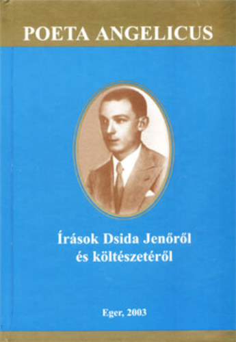 Lisztczky Lszl  (szerk.) - Poeta Angelicus - rsok Dsida Jenrl s kltszetrl