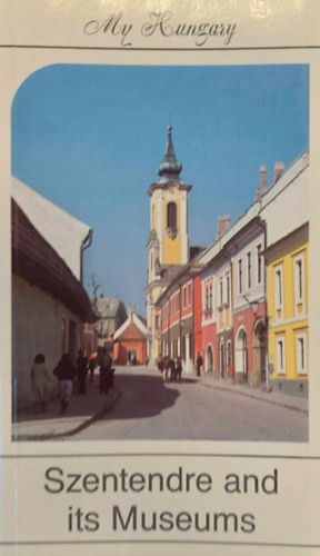 Szentendre and Its Museums (My Hungary)