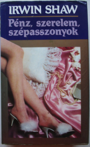Irwin Shaw - P�nz, szerelem, sz�passzonyok