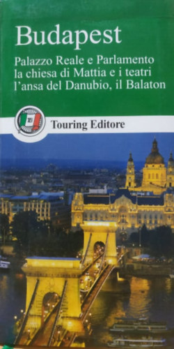 Budapest: Palazzo Reale e Parlamento la chiesa di Mattia e i teatri L'ansa del Danubio, il Balaton - Guide d'Europa (Touring Editore)