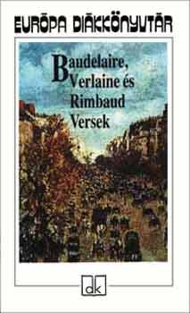 Verlaine, Rimbaud Baudelaire - Baudelaire, Verlaine s Rimbaud Versek - Eurpa dikknyvtr