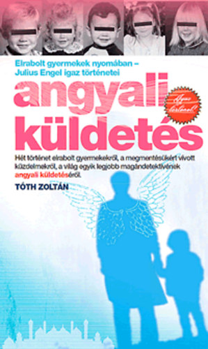 Tth Zoltn - Angyali kldets - Elrabolt gyermekek nyomban - Julius Engel igaz trtnetei