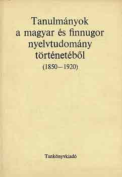 Tanulmnyok a magyar s finnugor nyelvtudomny trtnetbl(1850-1920)