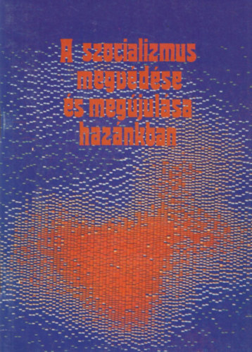 A szocializmus megv�d�se �s meg�jul�sa haz�nkban