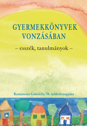 Gyermekk�nyvek vonz�s�ban - Essz�k, tanulm�nyok