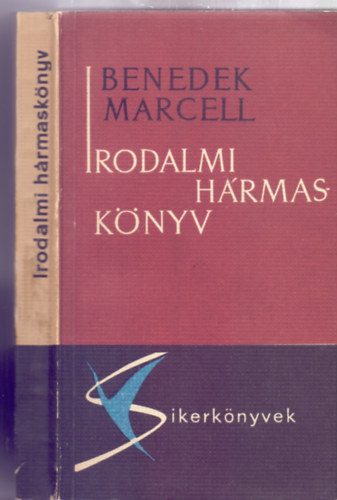 Benedek Marcell - Irodalmi hrmasknyv (Vers, drma, regny - Sikerknyvek - III. kiads)