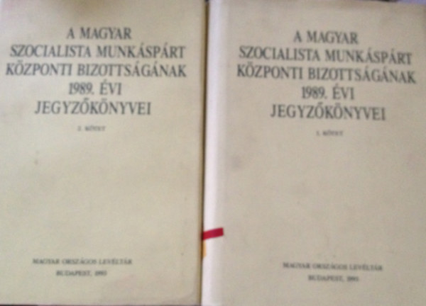 A Magyar Szocialista Munksprt Kzponti Bizottsgnak 1989. vi jegyzknyvei I-II