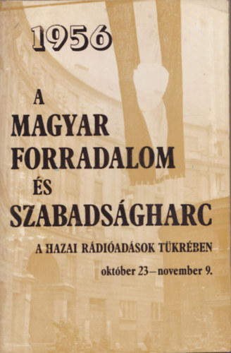 A magyar forradalom s szabadsgharc a hazai rdiadsok tkrben (1956 oktber 23 - november 9.)