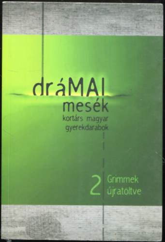 Mark Rbert - Papp Tmea  (szerk.) - Drmai mesk 2. - Grimmek jratltve
