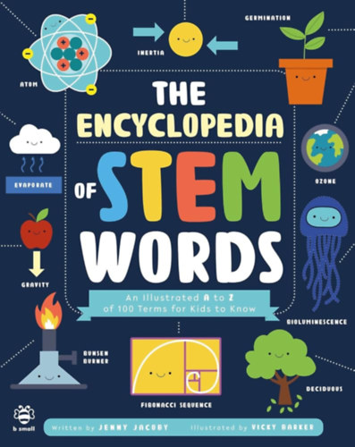 Jenny Jacoby - The Encyclopedia of STEM Words: An Illustrated a to Z of 100 Terms for Kids to Know (Illustrated Encyclopedias) angol nyelv