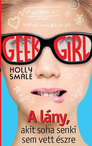 Geek Girl 1. - A lny, akit soha senki sem vett szre