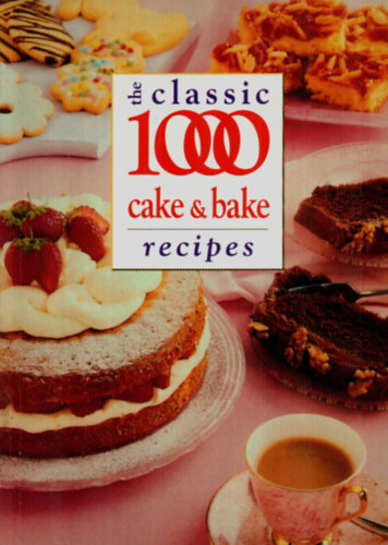 The Classsic 1000 Cake and Bake Recipes.