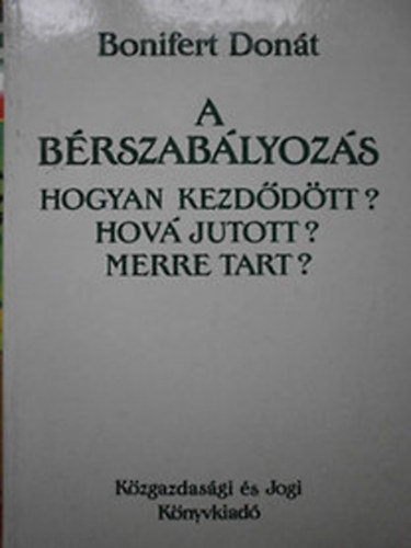 Bonifert Dont - A brszablyozs (Hogyan kezddtt? Hov jutott? Merre tart?)