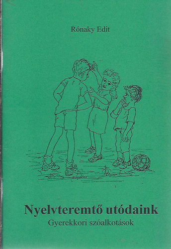 Rnaky Edit - Nyelvteremt utdaink - Gyerekkori szalkotsok
