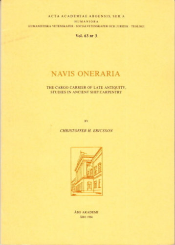 ERICSSON Christoffer H - Navis Oneraria. The Cargo Carrier Of Late Antiquity, Studies In Ancient Ship Carpentry