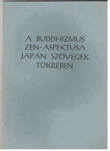 Dr. Hetényi Ernő - A buddhizmus zen-aspektusa japán szövegek tükrében