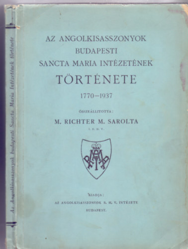 Az Angolkisasszonyok budapesti Sancta Maria Intzetnek trtnete 1770-1937