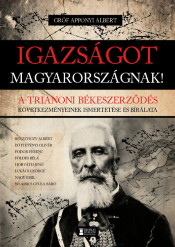 Igazs�got Magyarorsz�gnak! - A trianoni b�keszerz�d�s k�vetkezm�nyeinek ismertet�se �s b�r�lata