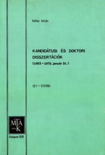 Kllay Istvn  (szerk.) - Kandidtusi s doktori disszertcik (1953 - 1975. janur 31.)