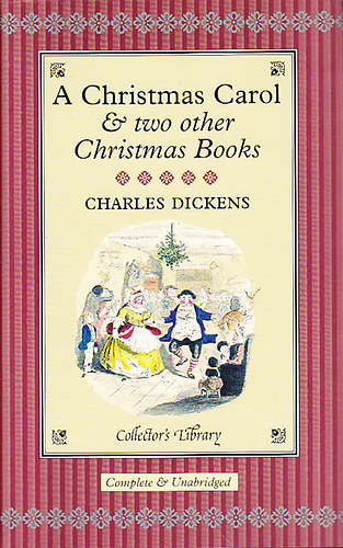 Charles Dickens - A Christmas Carol and two other Christmas books