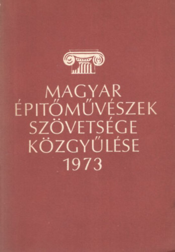 Magyar �p�t�m�v�szek Sz�vets�ge k�zgy�l�se 1973