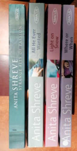 Anita Shreve - 4 db Anita Shreve knyv angolul:Strange Fits of Passion: A Novel,Light on Snow,Where or When,All He Ever Wanted