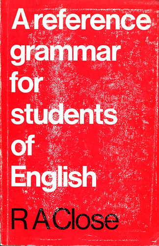 R. A. Close - A reference grammar for students of English