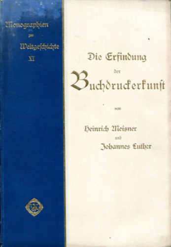 Die Erfindung der Buchdruckerkunst. (Monographien zur Weltgeschichte, in Verbindung mit Anderen herausgegeben von Ed. Heyck, Liebhaber-Ausgabe, XI).