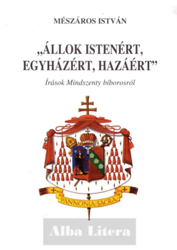 "llok Istenrt, egyhzrt, hazrt" - rsok Mindszenty bborosrl