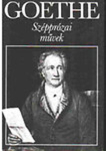 Johann Wolfgang von Goethe - Goethe - Szépprózai művek