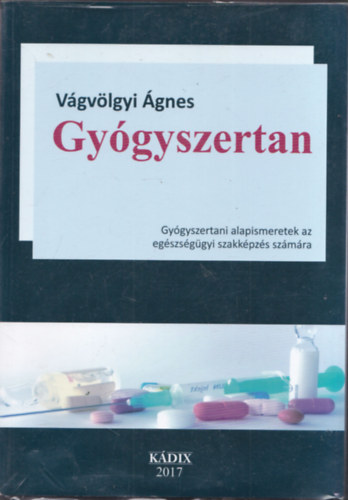 Vgvlgyi gnes - Gygyszertan - Gygyszertani alapismeretek az egszsggyi szakkpzs szmra