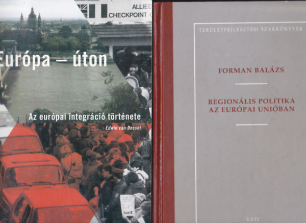 E.van Dessel:Eurpa - ton (Az eurpai integrci trtnete) + Forman Balzs:Regionlis politika az Eurpai Uniban.
