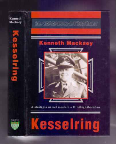 Kenneth Macksey - Kesselring - A stratgia nmet mestere a II. vilghborban