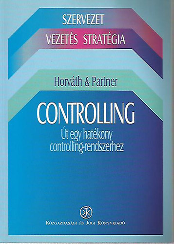 Horvth; Partner - Controliling - t egy hatkony controlling-rendszerhez