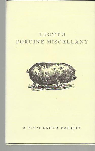 Mike  Darton (szerk.) - Trott's Porcine Miscellany - A pighead parody