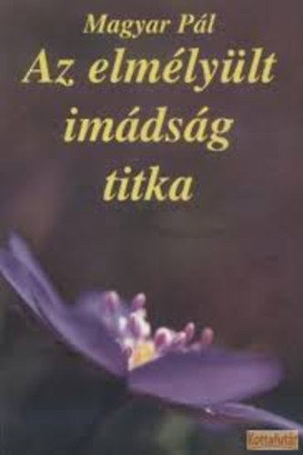 Az elm�ly�lt im�ds�g titka