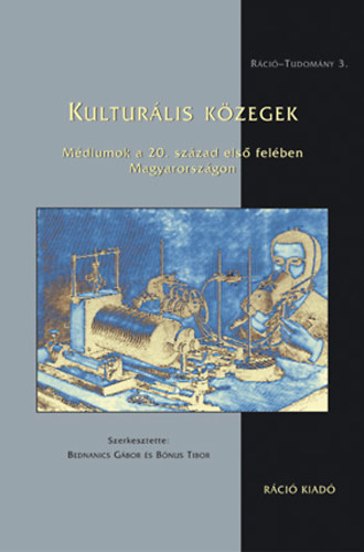 Bednanics G.-Bnus T.  (szerk.) - Kulturlis kzegek (mdiumok a 20. szzad els felben Magyaro.-on)
