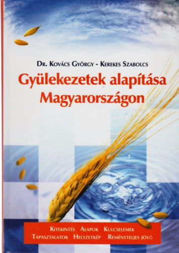 Kov�cs Gy�rgy Dr; Kerekes Szabolcs - Gy�lekezetek alap�t�sa  Magyarorsz�gon
