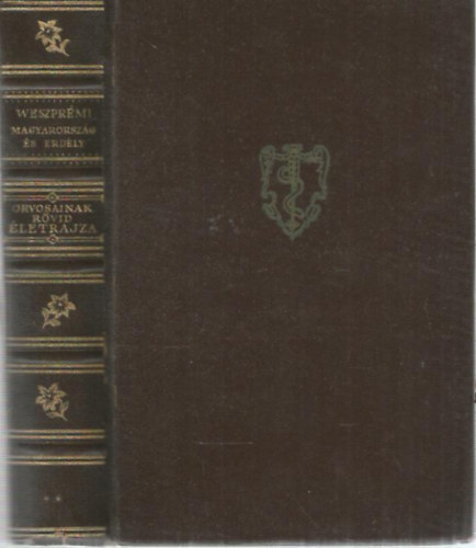 Magyarorsz�g �s Erd�ly Orvosainak r�vid �letrajza (M�sodik sz�z - Els� r�sz)