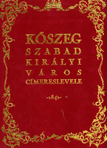 Kszeg szabad kirlyi vros cmereslevele 1841 (Szmozott, hasonms)