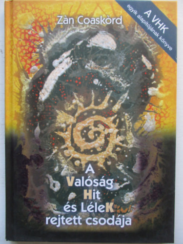 A Val�s�g, Hit �s l�leK rejtett csod�ja