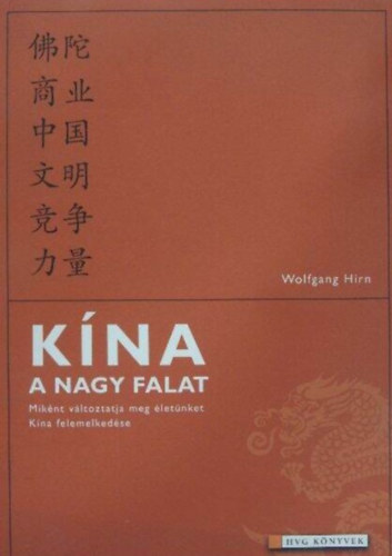 Polonyi Pter  Wolfgang Hirn (szerk.), Kozma Gza (ford.) - Kna, a nagy falat - Miknt vltoztatja meg letnket Kna felemelkedse (Herausforderung China)
