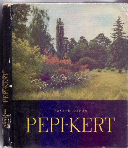 Pepi-kert - A Szarvasi arbortum trtnete s lersa (Els kiads - Fotkkal)