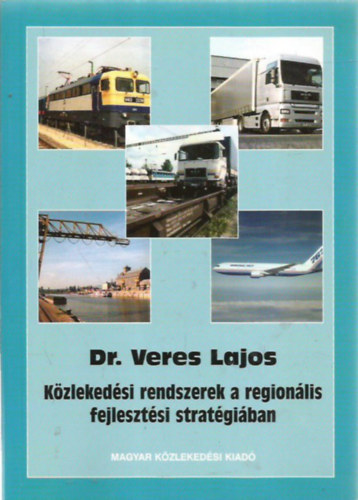 Veres Lajos - Kzlekedsi rendszerek a regionlis fejlesztsi stratgiban